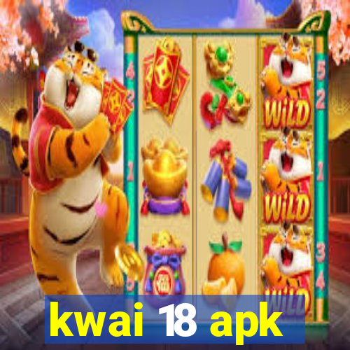 kwai 18 apk